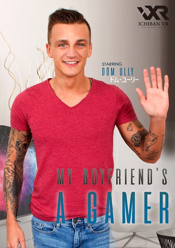 【VR】ボーイフレンドはゲーマー！My Boyfriend’s a Gamer Dom Ully